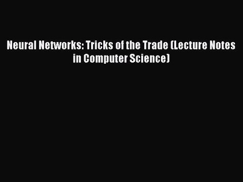 Read Neural Networks: Tricks of the Trade (Lecture Notes in Computer Science) PDF Free