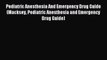 Read Pediatric Anesthesia And Emergency Drug Guide (Macksey Pediatric Anesthesia and Emergency