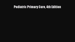 Read Pediatric Primary Care 4th Edition Ebook Free