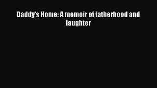 Download Daddy's Home: A memoir of fatherhood and laughter PDF Free