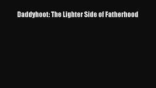 Download Daddyhoot: The Lighter Side of Fatherhood Ebook Online