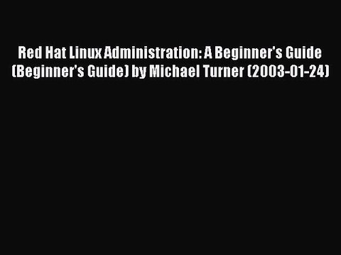 Read Red Hat Linux Administration: A Beginner's Guide (Beginner's Guide) by Michael Turner