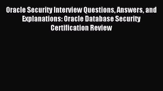 Download Oracle Security Interview Questions Answers and Explanations: Oracle Database Security