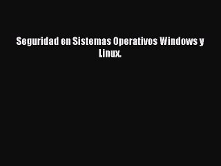 Download Seguridad en Sistemas Operativos Windows y Linux. Ebook Free