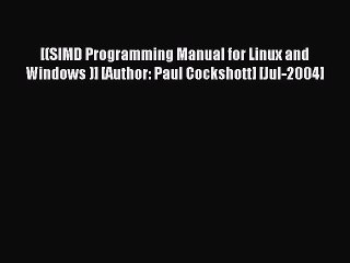 Read [(SIMD Programming Manual for Linux and Windows )] [Author: Paul Cockshott] [Jul-2004]