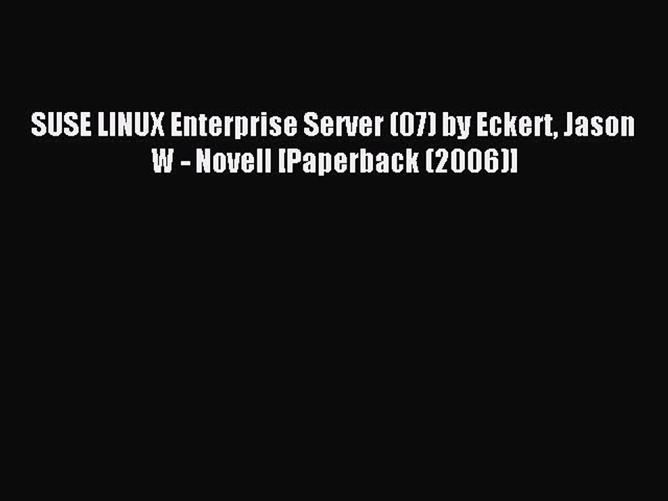 Read SUSE LINUX Enterprise Server (07) by Eckert Jason W - Novell [Paperback (2006)] Ebook