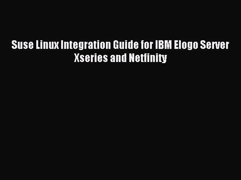 Read Suse Linux Integration Guide for IBM Elogo Server Xseries and Netfinity Ebook Free