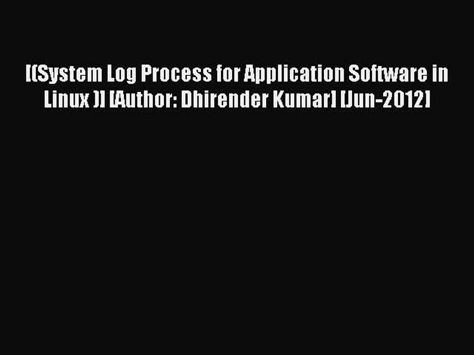 Read [(System Log Process for Application Software in Linux )] [Author: Dhirender Kumar] [Jun-2012]