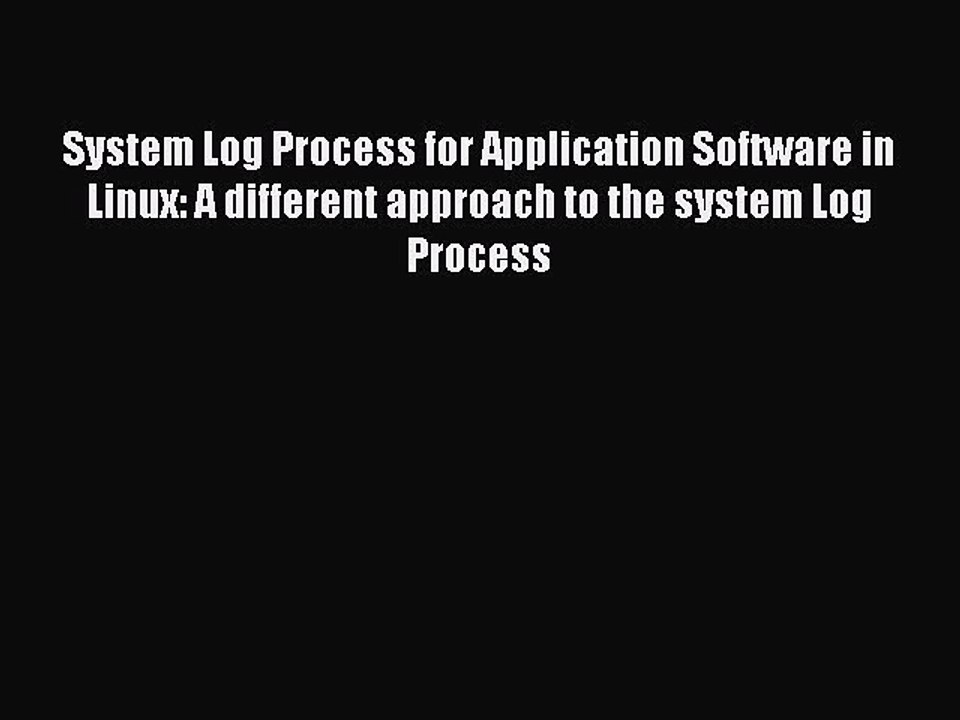 Read System Log Process for Application Software in Linux: A different approach to the system