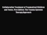 Download Collaborative Treatment of Traumatized Children and Teens First Edition: The Trauma