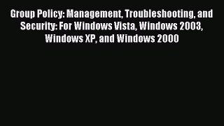 Read Group Policy: Management Troubleshooting and Security: For Windows Vista Windows 2003