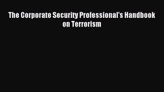 Read The Corporate Security Professional's Handbook on Terrorism Ebook Free