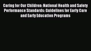 Read Caring for Our Children: National Health and Safety Performance Standards: Guidelines