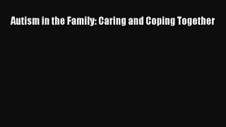 Read Autism in the Family: Caring and Coping Together Ebook Free