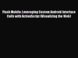Read Flash Mobile: Leveraging Custom Android Interface Calls with ActionScript (Visualizing