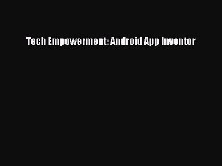 Download Tech Empowerment: Android App Inventor Ebook Online