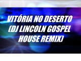 Vitória no deserto (DJ Lincoln house gospel remix)- Aline Barros