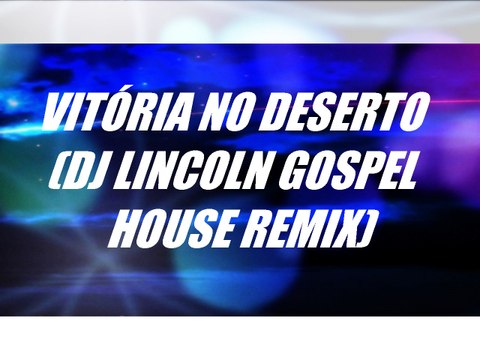 Vitória no deserto (DJ Lincoln house gospel remix)- Aline Barros