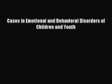 Read Cases in Emotional and Behavioral Disorders of Children and Youth Ebook Free
