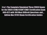 Read 3 in 1: The Complete Simulated Three CISCO Exams for the CISCO CCNA/CCENT ICND1 Certification
