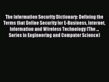 Read The Information Security Dictionary: Defining the Terms that Define Security for E-Business