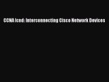 Download CCNA Icnd: Interconnecting Cisco Network Devices PDF Online