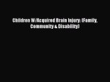 Read Children W/Acquired Brain Injury: (Family Community & Disability) Ebook Free