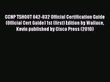 Read CCNP TSHOOT 642-832 Official Certification Guide (Official Cert Guide) 1st (first) Edition