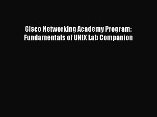 Read Cisco Networking Academy Program: Fundamentals of UNIX Lab Companion Ebook Free