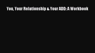 Download You Your Relationship & Your ADD: A Workbook Ebook Online