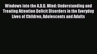 Read Windows into the A.D.D. Mind: Understanding and Treating Attention Deficit Disorders in