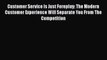 [PDF] Customer Service Is Just Foreplay: The Modern Customer Experience Will Separate You From