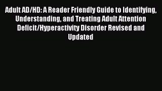 Download Adult AD/HD: A Reader Friendly Guide to Identifying Understanding and Treating Adult