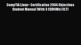 Read CompTIA Linux+ Certification 2004 Objectives Student Manual [With 3 CDROMs] (ILT) Ebook