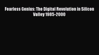 Download Fearless Genius: The Digital Revolution in Silicon Valley 1985-2000 PDF Free