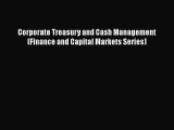 [PDF] Corporate Treasury and Cash Management (Finance and Capital Markets Series) [Read] Full