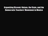 [PDF] Organizing Dissent: Unions the State and the Democratic Teachers' Movement in Mexico