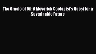 [PDF] The Oracle of Oil: A Maverick Geologist's Quest for a Sustainable Future [Read] Full