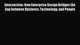 Read Intersection: How Enterprise Design Bridges the Gap between Business Technology and People