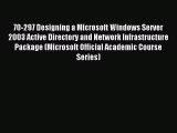 Read 70-297 Designing a Microsoft Windows Server 2003 Active Directory and Network Infrastructure