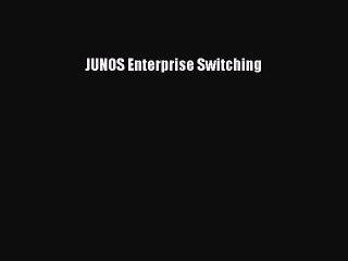 Read JUNOS Enterprise Switching PDF Online