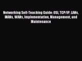 Read Networking Self-Teaching Guide: OSI TCP/IP LANs MANs WANs Implementation Management and