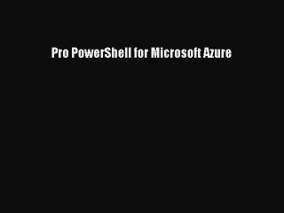Read Pro PowerShell for Microsoft Azure PDF Free