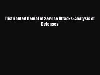 Read Distributed Denial of Service Attacks: Analysis of Defenses Ebook Online