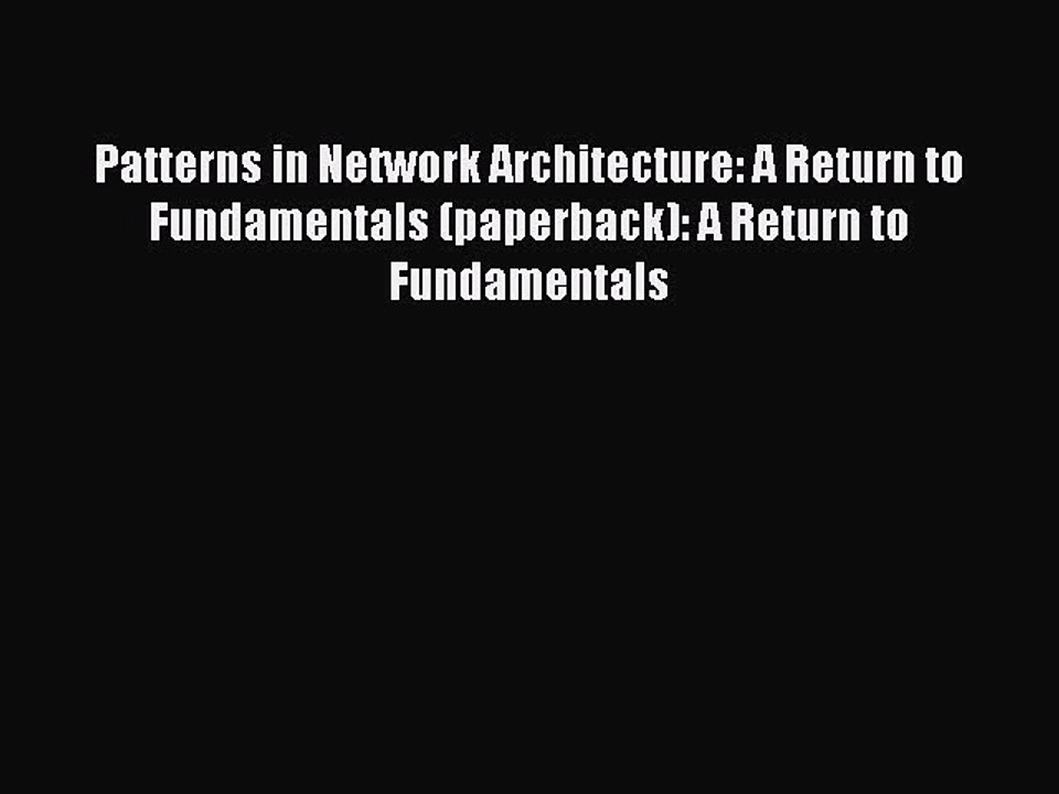 Read Patterns in Network Architecture: A Return to Fundamentals (paperback): A Return to Fundamentals