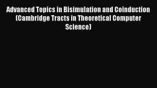 Read Advanced Topics in Bisimulation and Coinduction (Cambridge Tracts in Theoretical Computer