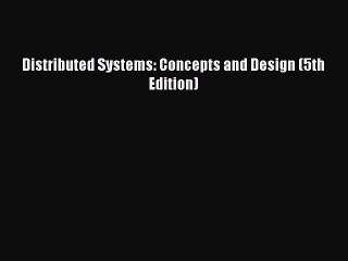 Read Distributed Systems: Concepts and Design (5th Edition) PDF Free