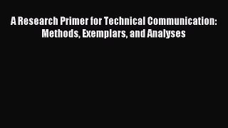 Download A Research Primer for Technical Communication: Methods Exemplars and Analyses Ebook