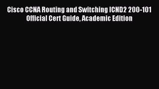 Read Cisco CCNA Routing and Switching ICND2 200-101 Official Cert Guide Academic Edition PDF
