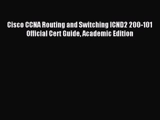 Read Cisco CCNA Routing and Switching ICND2 200-101 Official Cert Guide Academic Edition PDF